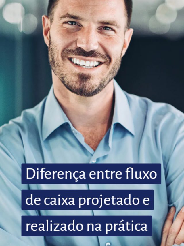 Diferença entre fluxo de caixa projetado e realizado na prática