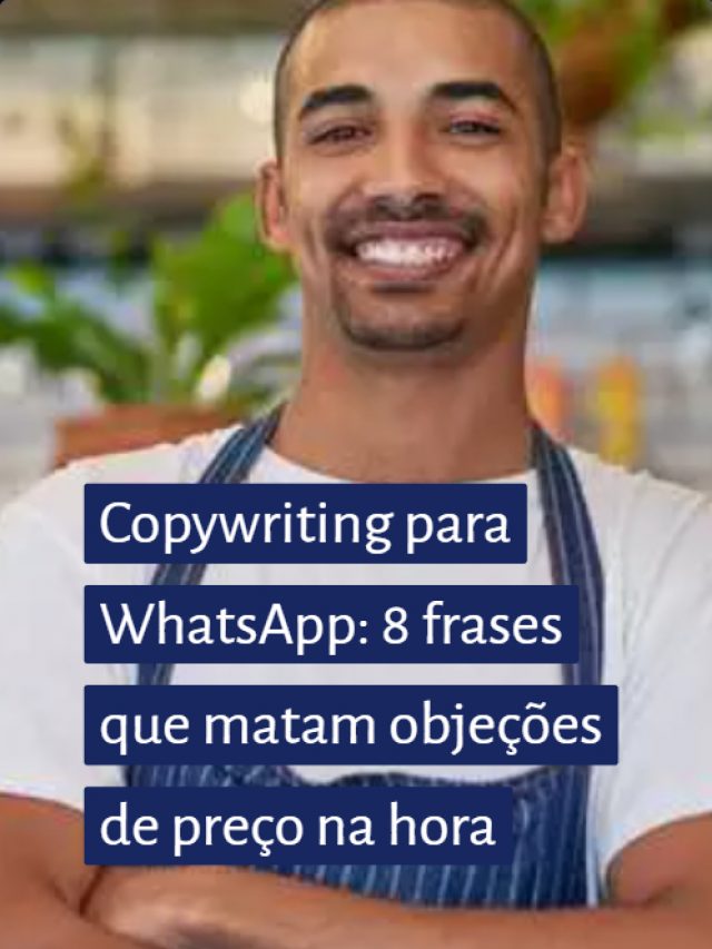 Copywriting para WhatsApp: 8 frases que matam objeções de preço na hora