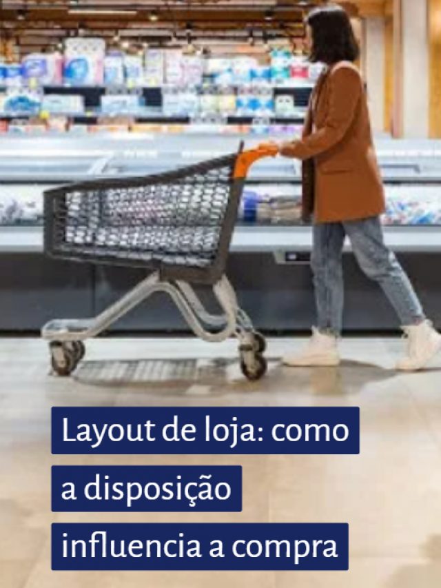 Layout de loja: como a disposição influencia a compra