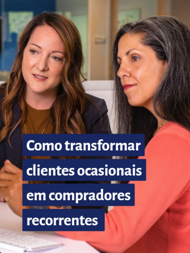 Como transformar clientes ocasionais em compradores recorrentes