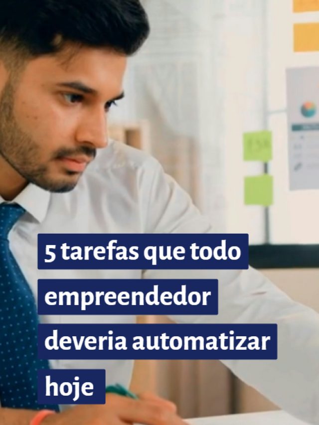5 tarefas que todo empreendedor deveria automatizar hoje