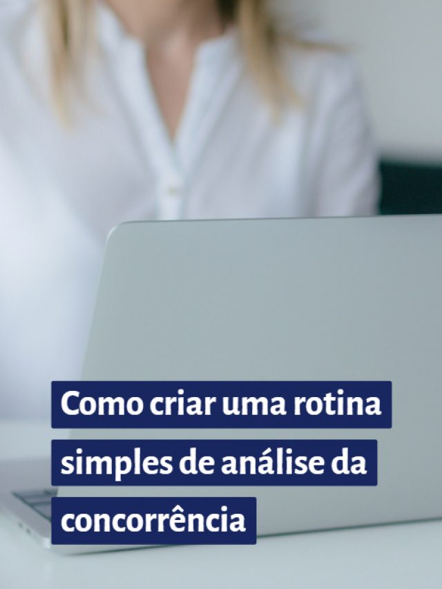 Como criar uma rotina simples de análise da concorrência