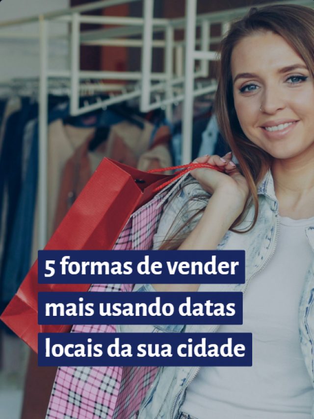 5 formas de vender mais usando datas locais da sua cidade